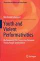 Youth and Violent Performativities: Re-Examining the Connection Between Young People and Violence