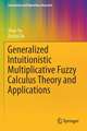 Generalized Intuitionistic Multiplicative Fuzzy Calculus Theory and Applications