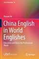 China English in World Englishes: Education and Use in the Professional World