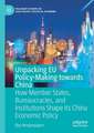 Unpacking EU Policy-Making towards China: How Member States, Bureaucracies, and Institutions Shape its China Economic Policy