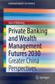 Private Banking and Wealth Management Futures 2030: Greater China Perspectives