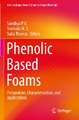 Phenolic Based Foams: Preparation, Characterization, and Applications