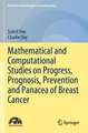 Mathematical and Computational Studies on Progress, Prognosis, Prevention and Panacea of Breast Cancer