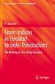 From Indians in Trinidad to Indo-Trinidadians: The Making of a Girmitiya Diaspora