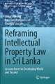 Reframing Intellectual Property Law in Sri Lanka: Lessons from the Developing World and Beyond