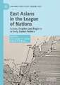 East Asians in the League of Nations: Actors, Empires and Regions in Early Global Politics