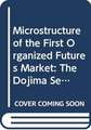 Microstructure of the First Organized Futures Market: The Dojima Security Exchange from 1730 to 1869