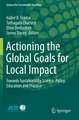 Actioning the Global Goals for Local Impact: Towards Sustainability Science, Policy, Education and Practice