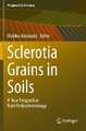 Sclerotia Grains in Soils: A New Perspective from Pedosclerotiology