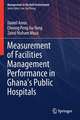 Measurement of Facilities Management Performance in Ghana's Public Hospitals