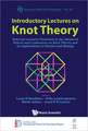 Introductory Lectures on Knot Theory: Selected Lectures Presented at the Advanced School and Conference on Knot Theory and Its Applications to Physics