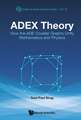 Adex Theory: How the Ade Coxeter Graphs Unify Mathematics and Physics