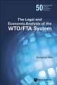 The Legal and Economic Analysis of the Wto/Fta System