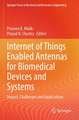 Internet of Things Enabled Antennas for Biomedical Devices and Systems: Impact, Challenges and Applications