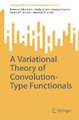 A Variational Theory of Convolution-Type Functionals