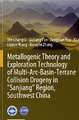 Metallogenic Theory and Exploration Technology of Multi-Arc-Basin-Terrane Collision Orogeny in “Sanjiang” Region, Southwest China