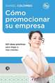 Cómo promocionar su empresa: 501 ideas prácticas para llegar a más clientes