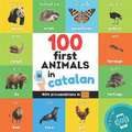 100 first animals in catalan: Bilingual picture book for kids: english / catalan with pronunciations