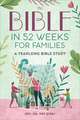 The Bible in 52 Weeks for Families: Read the Bible in a Year With This Guided Family Bible Study