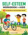 Self-Esteem Workbook for Kids: 40 Fun Activities to Feel Great about Yourself