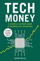 Tech Money: A Guide to the New Game of Technology Investing