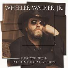 Walker, W: Fuck You Bitch: All-Time Greatest Hits