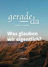Was glauben wir eigentlich?
