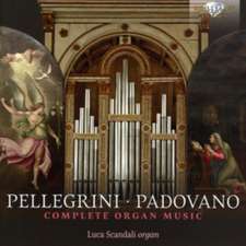 Pellegrini/Padovano-Complete Organ Music