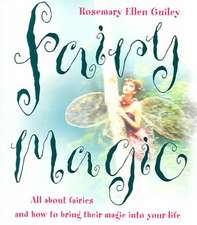 Fairy Magic: All about Fairies and How to Bring Their Magic Into Your Life