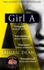 Girl A: The Sunday Times and New York Times global best seller, an astonishing new crime thriller debut novel from the biggest literary fiction voice of 2021