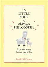 The Little Book of Alpaca Philosophy: A Calmer, Wiser, Fuzzier Way of Life (the Little Animal Philosophy Books)