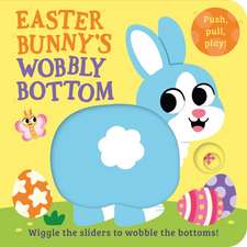 Frost, K: Easter Bunny's Wobbly Bottom