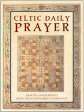 Celtic Daily Prayer: Prayers and Readings From the Northumbria Community