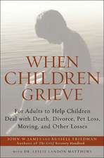 When Children Grieve: For Adults to Help Children Deal with Death, Divorce, Pet Loss, Moving, and Other Losses