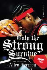 Only the Strong Survive: The Odyssey of Allen Iverson