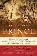 Mr. and Mrs. Prince: How an Extraordinary Eighteenth-Century Family Moved Out of Slavery and into Legend