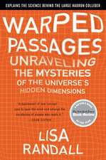 Warped Passages: Unraveling the Mysteries of the Universe's Hidden Dimensions