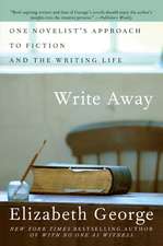 Write Away: One Novelist's Approach to Fiction and the Writing Life