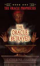 The Oracle Betrayed: Book One of The Oracle Prophecies