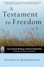 A Testament to Freedom: The Essential Writings of Dietrich Bonhoeffer