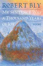 My Sentence Was a Thousand Years of Joy: Poems