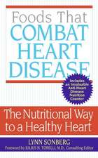 Foods That Combat Heart Disease: The Nutritional Way to a Healthy Heart