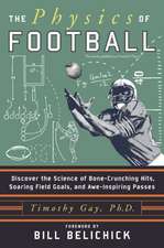 The Physics of Football: Discover the Science of Bone-Crunching Hits, Soaring Field Goals, and Awe-Inspiring Passes