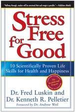 Stress Free for Good: 10 Scientifically Proven Life Skills for Health and Happiness