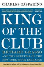 King of the Club: Richard Grasso and the Survival of the New York Stock Exchange