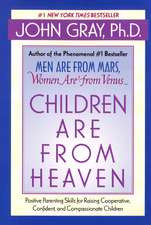 Children Are from Heaven: Positive Parenting Skills for Raising Cooperative, Confident, and Compassionate Children