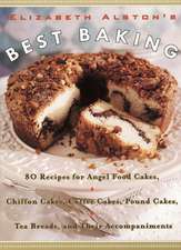 Elizabeth Alston's Best Baking: 80 Recipes for Angel Food Cakes, Chiffon Cakes, Coffee Cakes, Pound Cakes, Tea Breads, and Their Accompaniments