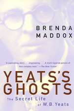 Yeats's Ghosts: The Secret Life of W.B. Yeats