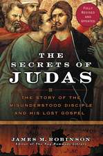 The Secrets of Judas: The Story of the Misunderstood Disciple and His Lost Gospel