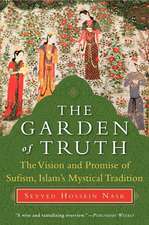 The Garden of Truth: The Vision and Promise of Sufism, Islam's Mystical Tradition